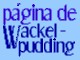 Wackelpuddings Seite 
page of Wackelpudding 
página de Wackelpudding 